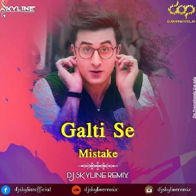 Galti Se Mistake (Mistake Mix) - DJ Skyline Remix
